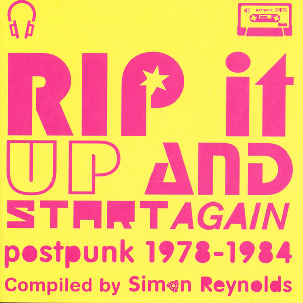 Simon Reynolds – Rip It Up And Start Again (Postpunk 1978-1984