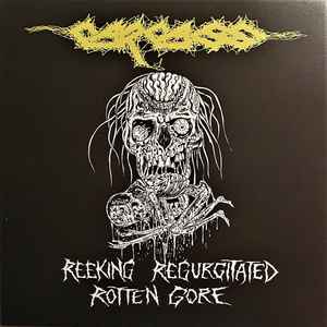 Carcass - Reeking Regurgitated Rotten Gore