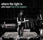 Where The Light Is: John Mayer Live In Los Angeles / John Mayer