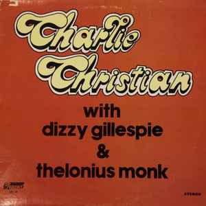 Charlie Christian With Dizzy Gillespie & Thelonius Monk* - Charlie Christian With Dizzy Gillespie & Thelonius Monk