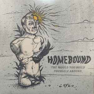 Homebound (3) - The Mould You Build Yourself Around