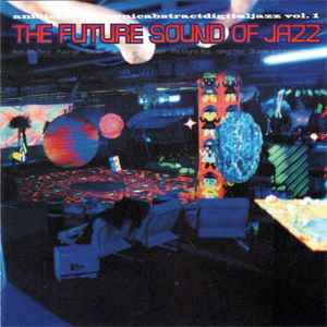 The Future Sound Of Jazz (Ambientelectronicabstractdigitaljazz Vol. 1) - Various