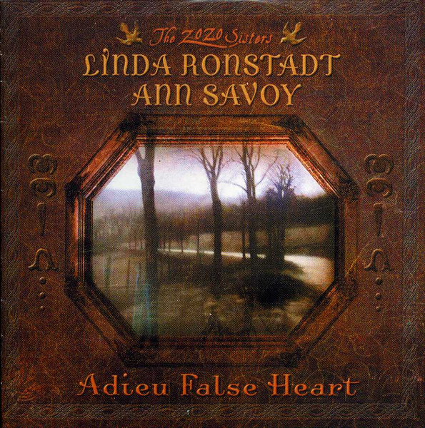 Linda Ronstadt, Ann Savoy – Adieu False Heart (2006, CD) - Discogs