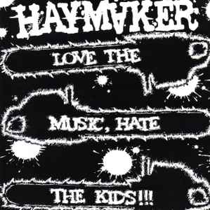 Haymaker - Love The Music, Hate The Kids!!!