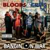 Bloods & Crips - Bangin On Wax