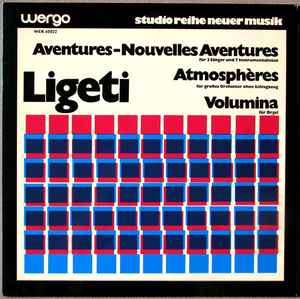 György Ligeti - Aventures - Nouvelles Aventures - Atmosphères - Volumina