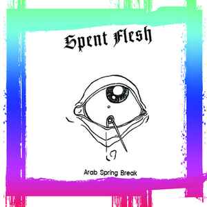 Spent Flesh - Arab Spring Break  album cover