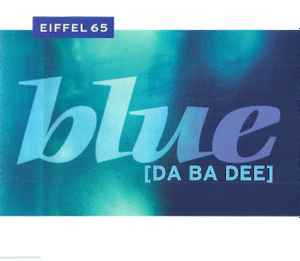 Blue [Da Ba Dee] - Eiffel 65