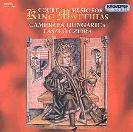 Camerata Hungarica - Court Music For King Matthias album cover