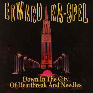 Edward Ka-Spel - Down In The City Of Heartbreak And Needles