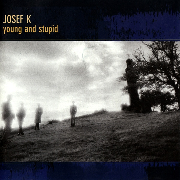 Josef K - Young And Stupid | Releases | Discogs