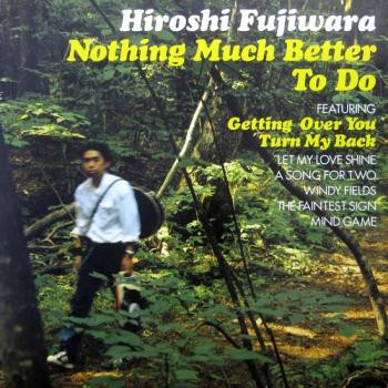 Hiroshi Fujiwara - Nothing Much Better To Do | Releases | Discogs