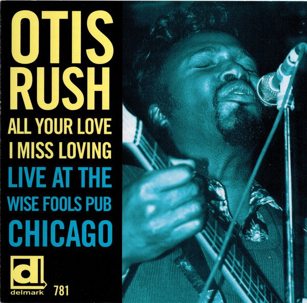 Otis Rush – All Your Love I Miss Loving (Live At The Wise Fools Pub 