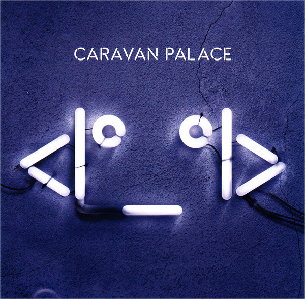 Caravan Palace – <Iº_ºI> (Robot Face) (2016, Vinyl) - Discogs