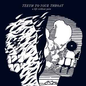 Teeth To Your Throat - A Life Without Pain  album cover