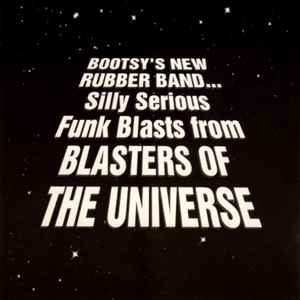 Bootsy's New Rubber Band - Silly Serious Funk Blasts From Blasters Of The Universe album cover