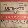 Milt Rogers & His Orchestra* - The Ultimate In Percussion