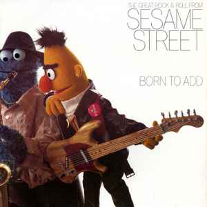 Sesame Street - Born To Add (The Great Rock & Roll From Sesame Street)