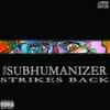 Subhumanizer* - Subhumanizer Strikes Back