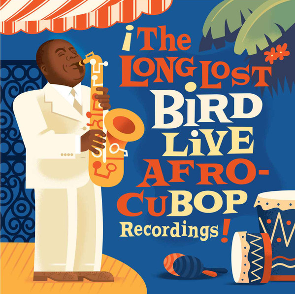 CHARLIE PARKER - Afro Cuban Bop: The Long Lost Bird Live Recordings 