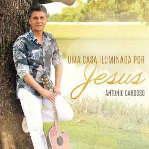 Antonio Cardoso (2) - Uma Casa Iluminada Por Jesus  album cover