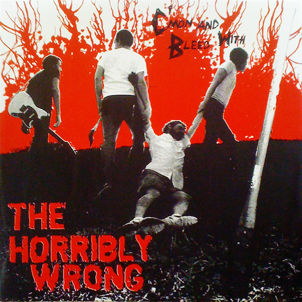 The Horribly Wrong - C'mon And Bleed With The Horribly Wrong