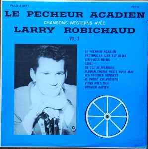 Larry Robichaud - Le Pêcheur Acadien - Chansons Westerns, Vol.3 album cover