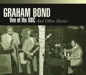 Graham Bond - Live At The BBC And Other Stories