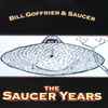 Bill Goffrier & Saucer (9) - The Saucer Years