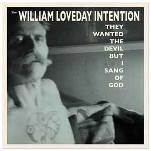 They Wanted The Devil But I Sang Of God - The William Loveday Intention