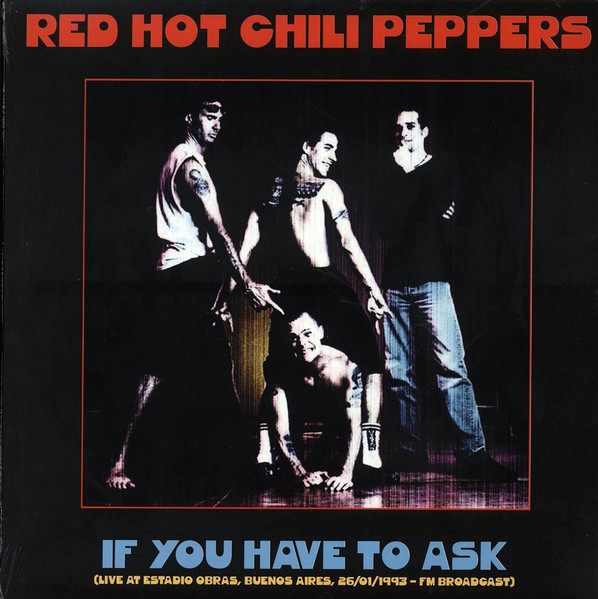 Red Hot Chili Peppers – If You Have To Ask (Live At Estadio Obras, Buenos  Aires, 26/01/1993 FM Broadcast) (2020, Vinyl) - Discogs