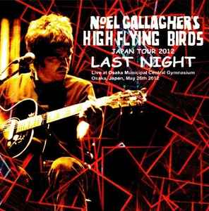 Noel Gallagher's High Flying Birds – Last Night (2012, CDr) - Discogs
