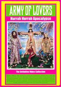 Army Of Lovers - Hurrah Hurrah Apocalypse (The Definitive Video Collection)