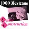 1000 Mexicans - Under Construction