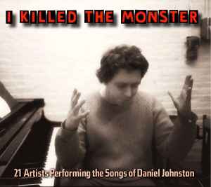 Various - I Killed The Monster (21 Artists Performing The Songs Of Daniel Johnston) album cover