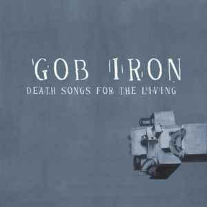 Death Songs For The Living - Gob Iron