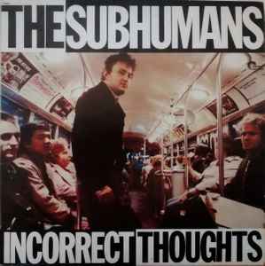 The Subhumans - Incorrect Thoughts
