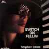 Stephen Head - Switch On Fellini