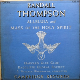 ladda ner album Randall Thompson Harvard Glee Club, Radcliffe Choral Society, G Wallace Woodworth - Alleluia And Mass Of The Holy Spirit