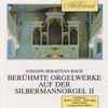 J.S. Bach* − Collum* • Eger* • Köbler* • Köhler* - » Berühmte Orgelwerke Auf Der Silbermannorgel II « 