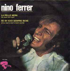 Nino Ferrer - La Pelle Nera (Je Veux Etre Noir) / Se Mi Vuoi Sempre Bene (It's A Man's Man's Man's World)