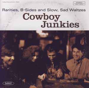 Cowboy Junkies - Rarities, B-Sides And Slow, Sad Waltzes