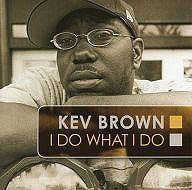 Kev Brown – I Do What I Do (2005, CD) - Discogs