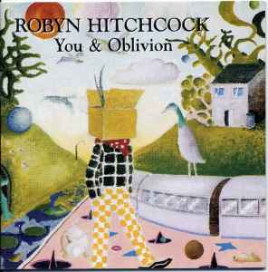 Robyn Hitchcock - You & Oblivion