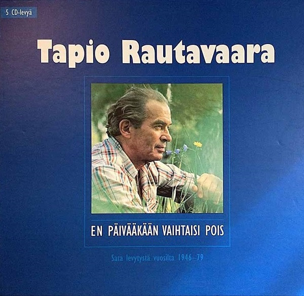 Tapio Rautavaara – En Päivääkään Vaihtaisi Pois - Sata Levytystä Vuosilta  1946-79 (1995, Box Set) - Discogs