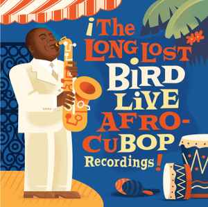 Charlie Parker - The Long Lost Bird Live Afro CuBop Recordings album cover