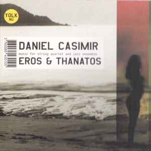 Eros et Thanatos : music for string quartet and jazz ensemble / Daniel Casimir, trb, comp., arr. et dir. | Casimir, Daniel. Arrangeur. Compositeur. Interprète