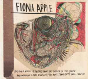 The Idler Wheel Is Wiser Than The Driver Of The Screw And Whipping Cords Will Serve You More Than Ropes Will Ever Do - Fiona Apple
