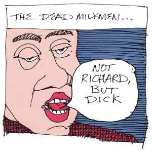 Not Richard, But Dick - The Dead Milkmen