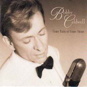 Bobby Caldwell - Come Rain Or Come Shine album cover